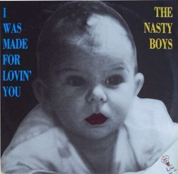 The Nasty Boys I Was Made For Lovin You (Front Cover)